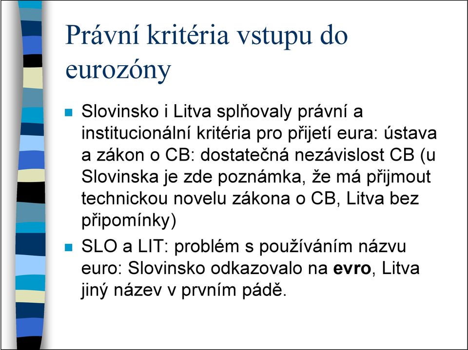 zde poznámka, že má přijmout technickou novelu zákona o CB, Litva bez připomínky) SLO a