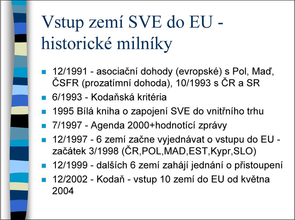 Agenda 2000+hodnotící zprávy 12/1997-6 zemí začne vyjednávat o vstupu do EU - začátek 3/1998