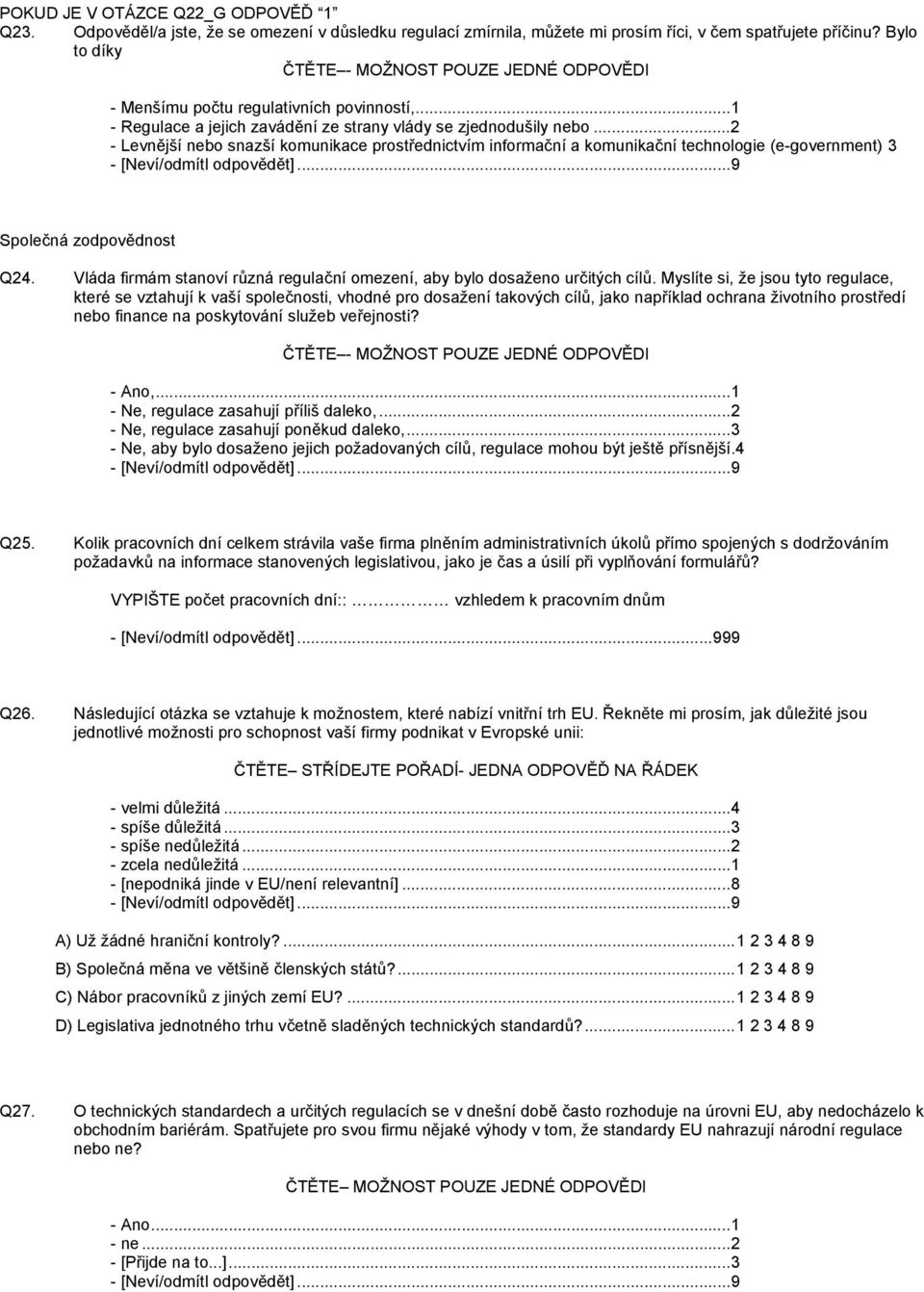 ..2 - Levnější nebo snazší komunikace prostřednictvím informační a komunikační technologie (e-government) 3 Společná zodpovědnost Q24.