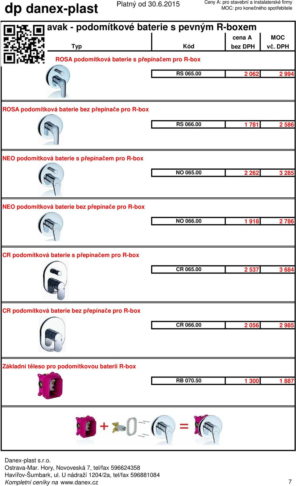 00 2 262 3 285 NEO podomítková baterie bez přepínače pro R-box NO 066.00 1 918 2 786 CR podomítková baterie s přepínačem pro R-box CR 065.