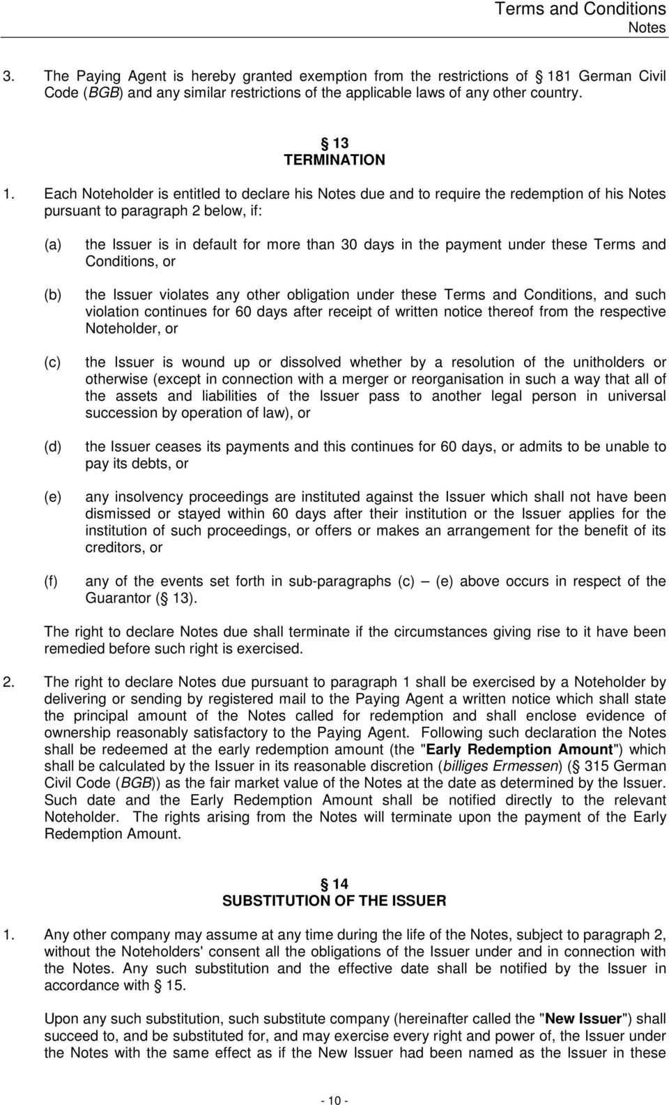 Each Noteholder is entitled to declare his Notes due and to require the redemption of his Notes pursuant to paragraph 2 below, if: (a) (b) (c) (d) (e) (f) the Issuer is in default for more than 30