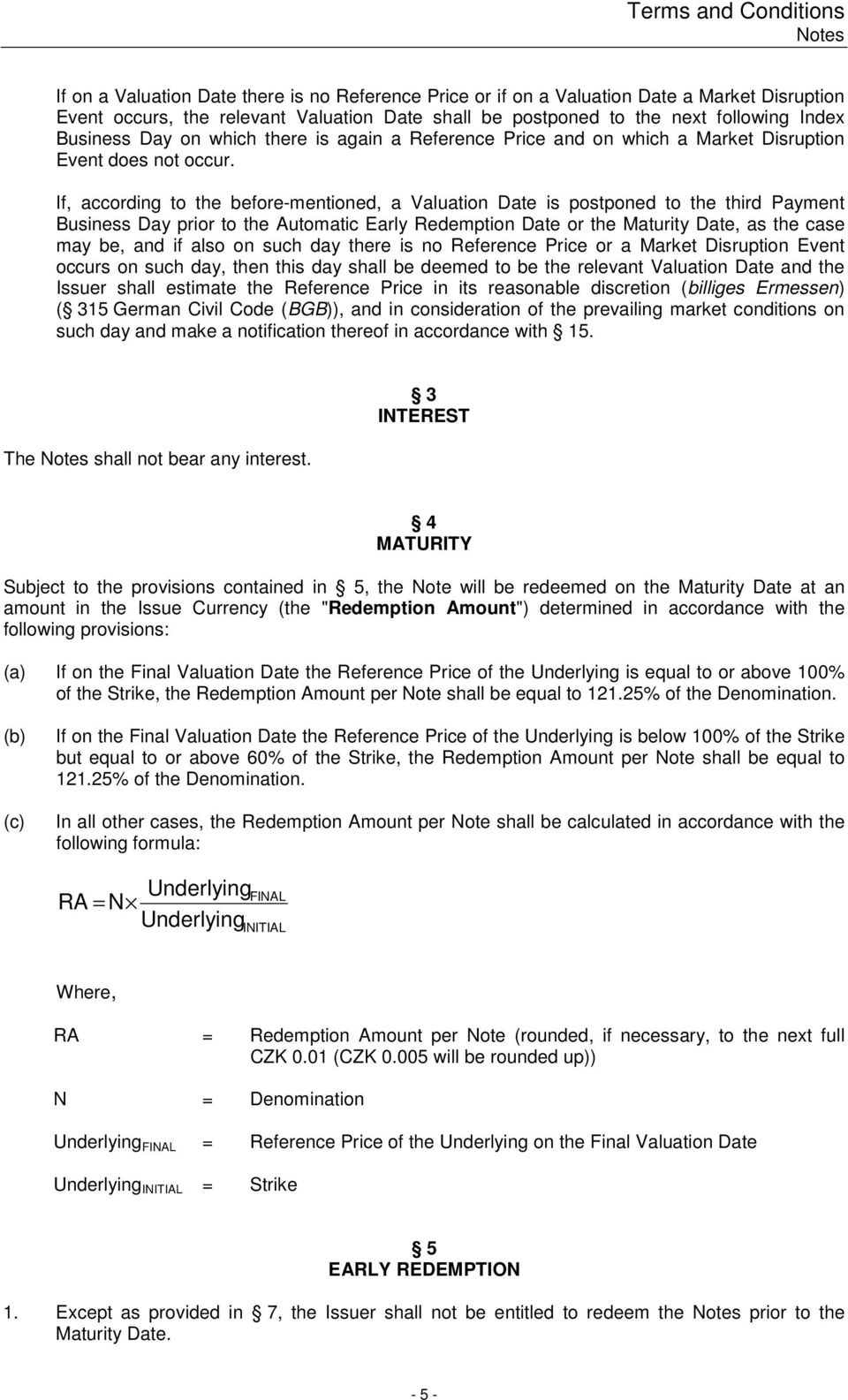 If, according to the before-mentioned, a Valuation Date is postponed to the third Payment Business Day prior to the Automatic Early Redemption Date or the Maturity Date, as the case may be, and if