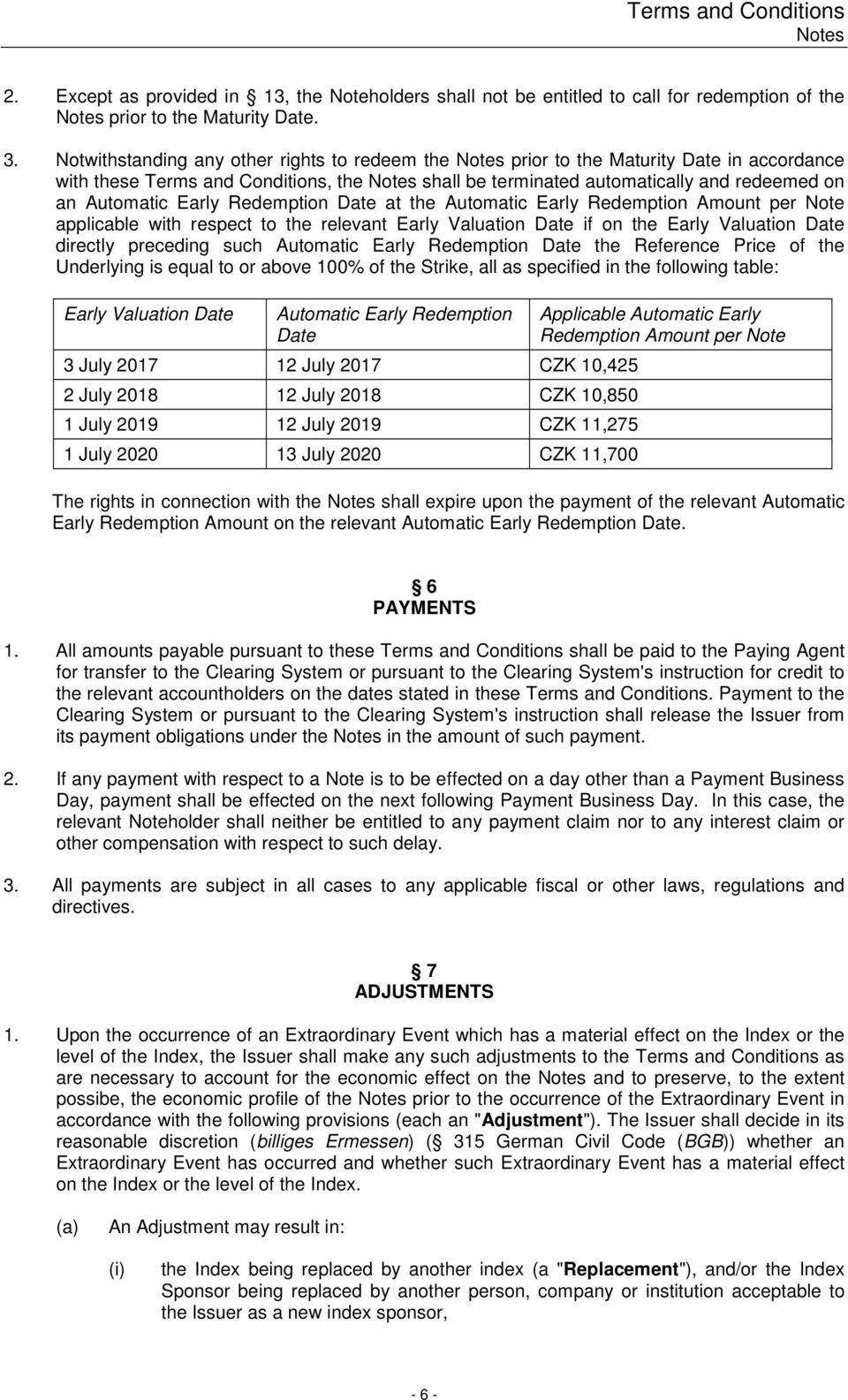 Early Redemption Date at the Automatic Early Redemption Amount per Note applicable with respect to the relevant Early Valuation Date if on the Early Valuation Date directly preceding such Automatic