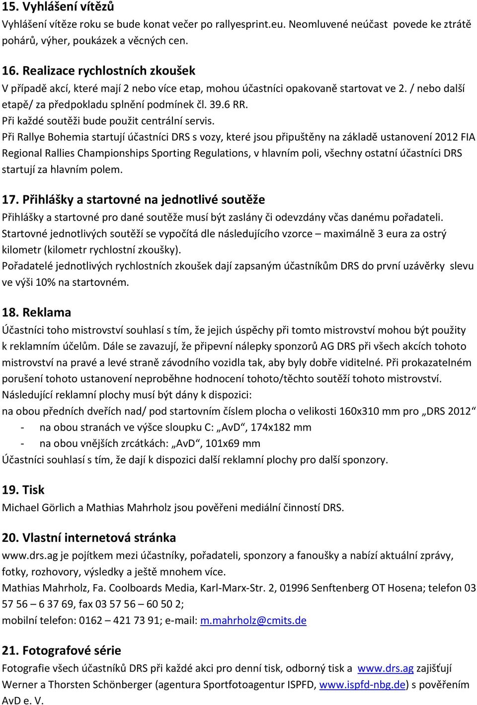 Při každé soutěži bude použit centrální servis.