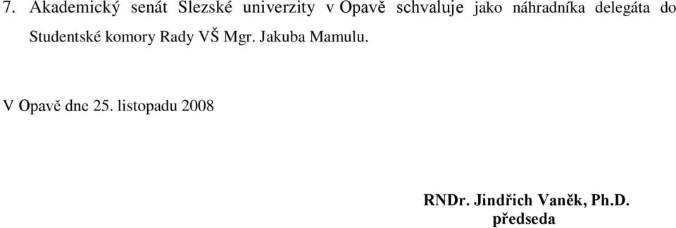 komory Rady VŠ Mgr. Jakuba Mamulu. V Opavě dne 25.