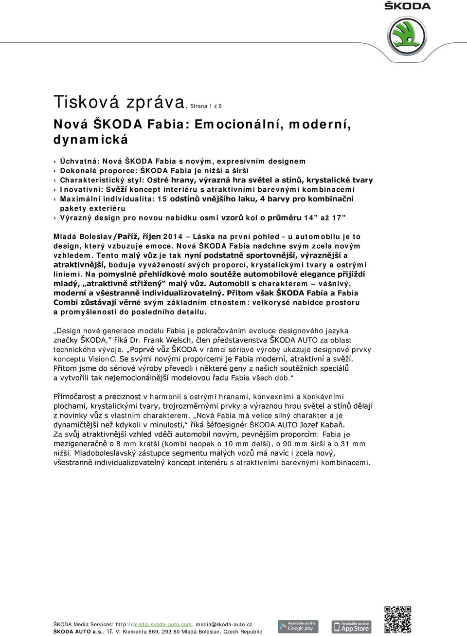 laku, 4 barvy pro kombinační pakety exteriéru Výrazný design pro novou nabídku osmi vzorů kol o průměru 14" až 17" Mladá Boleslav/Paříž, říjen 2014 Láska na první pohled - u automobilu je to design,