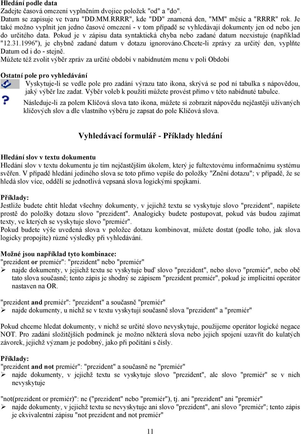 Pokud je v zápisu data syntaktická chyba nebo zadané datum neexistuje (například "12.31.1996"), je chybně zadané datum v dotazu ignorováno.