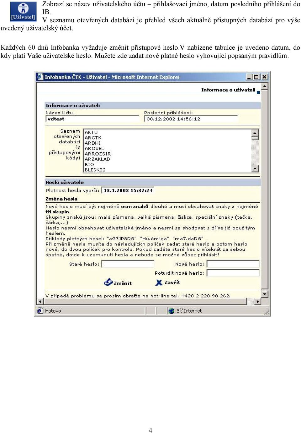 uživatelský účet. Každých 60 dnů Infobanka vyžaduje změnit přístupové heslo.