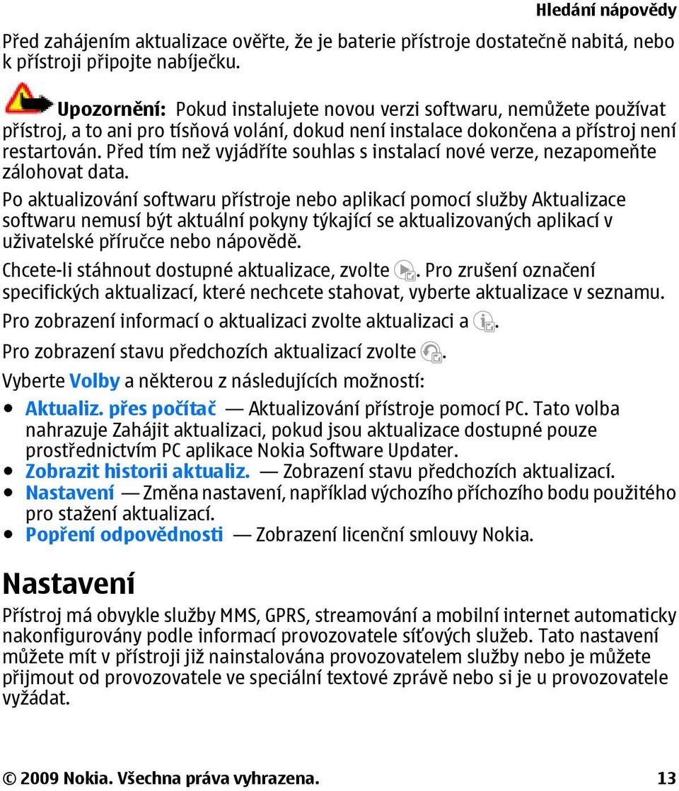 Před tím než vyjádříte souhlas s instalací nové verze, nezapomeňte zálohovat data.