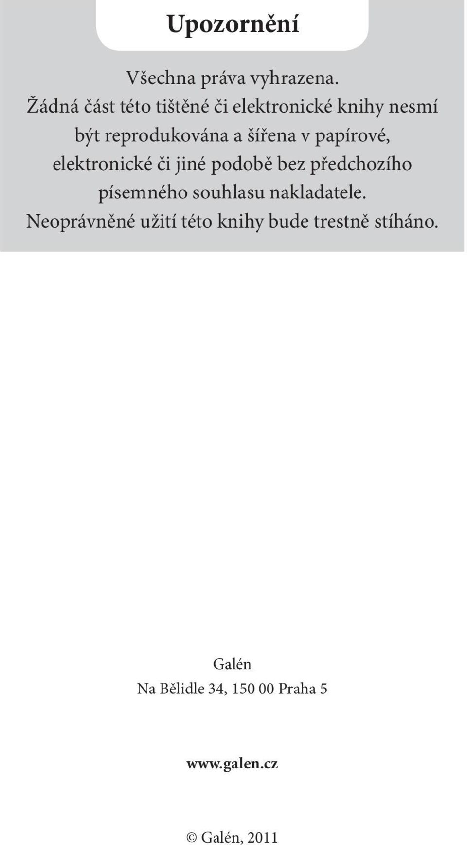 v papírové, elektronické či jiné podobě bez předchozího písemného souhlasu