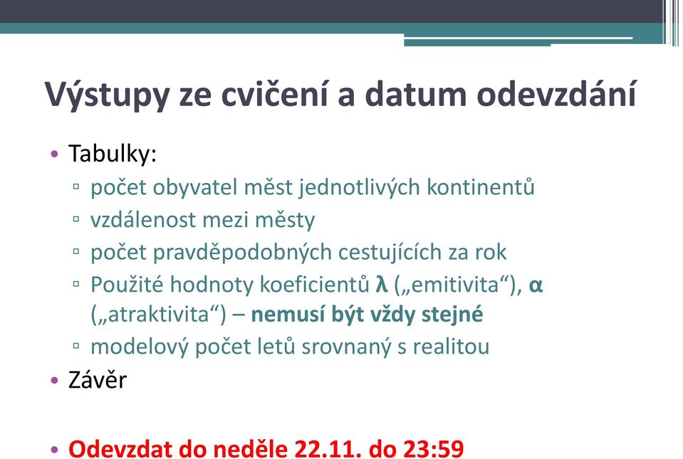 Použité hodnoty koeficientů λ ( emitivita ), α ( atraktivita ) nemusí být vždy