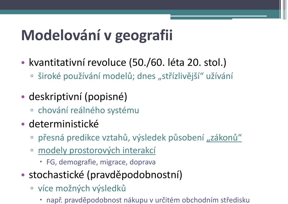 deterministické přesná predikce vztahů, výsledek působení zákonů modely prostorových interakcí FG,