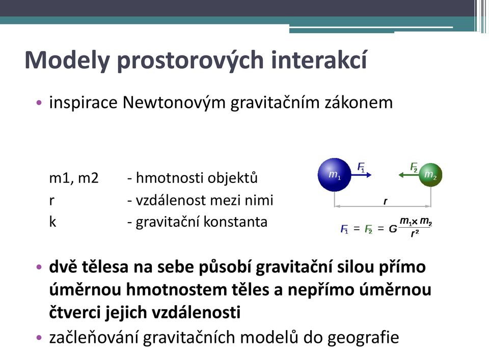 tělesa na sebe působí gravitační silou přímo úměrnou hmotnostem těles a