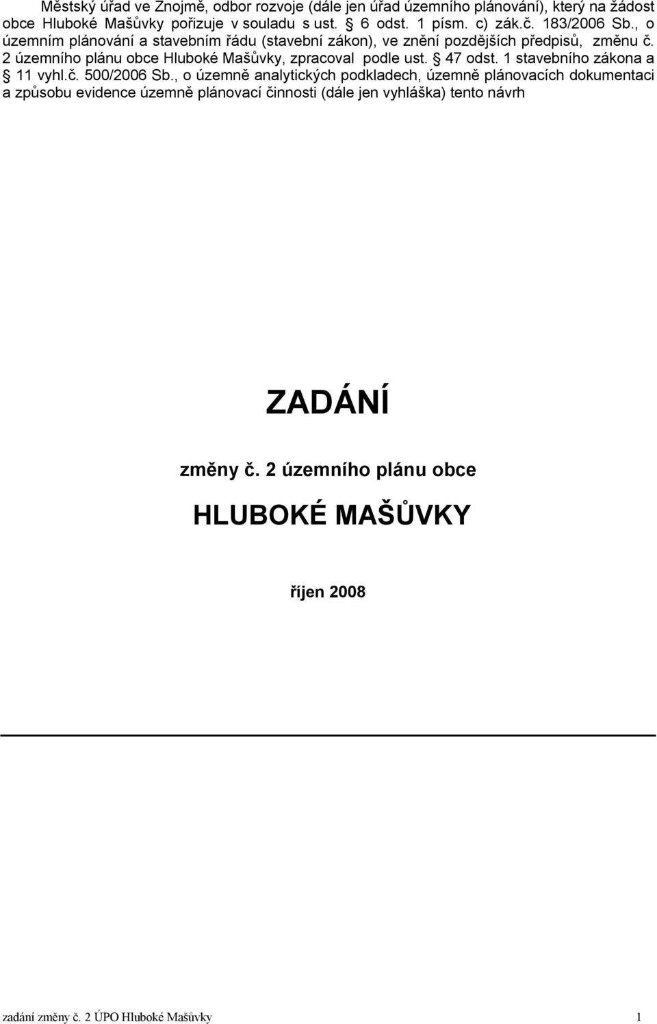 2 územního plánu obce Hluboké Mašůvky, zpracoval podle ust. 47 odst. 1 stavebního zákona a 11 vyhl.č. 500/2006 Sb.