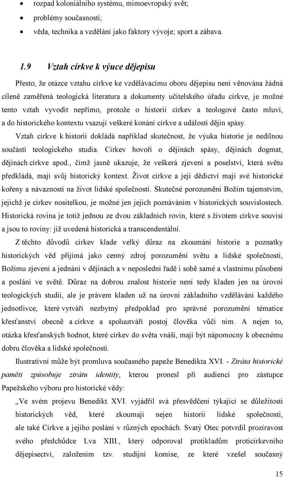 tento vztah vyvodit nepřímo, protože o historii církev a teologové často mluví, a do historického kontextu vsazují veškeré konání církve a události dějin spásy.