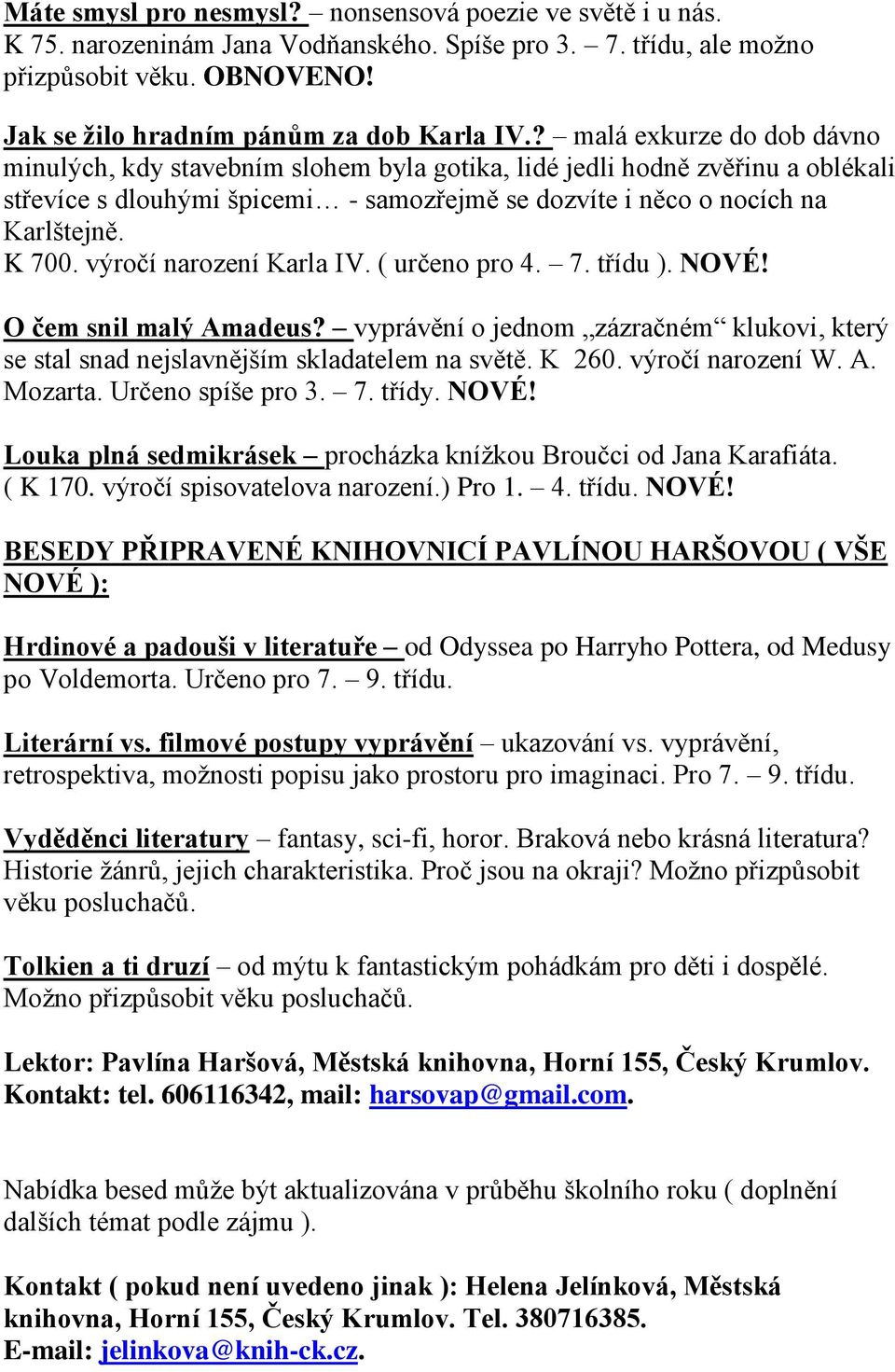 výročí narození Karla IV. ( určeno pro 4. 7. třídu ). NOVÉ! O čem snil malý Amadeus? vyprávění o jednom zázračném klukovi, který se stal snad nejslavnějším skladatelem na světě. K 260.