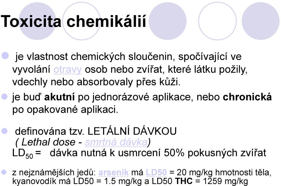 je buď akutní po jednorázové aplikace, nebo chronická po opakované aplikaci. definována tzv.