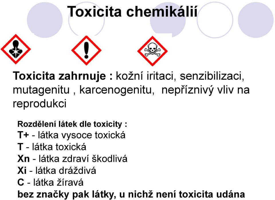 toxicity : T+ - látka vysoce toxická T - látka toxická Xn - látka zdraví