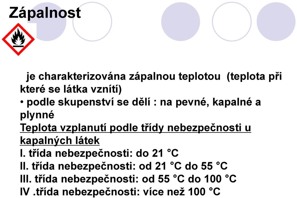 nebezpečnosti u kapalných látek I. třída nebezpečnosti: do 21 C II.