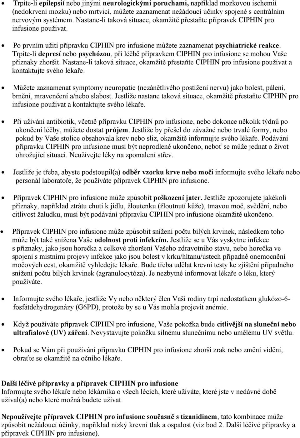 Trpíte-li depresí nebo psychózou, při léčbě přípravkem CIPHIN pro infusione se mohou Vaše příznaky zhoršit.