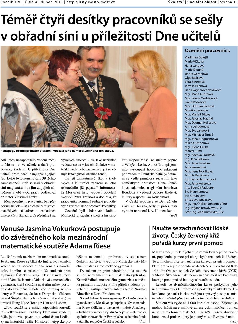 Ani letos nezapomnělo vedení města Mostu na své učitele a další pracovníky školství. U příležitosti Dne učitelů proto ocenilo nejlepší z jejich řad.