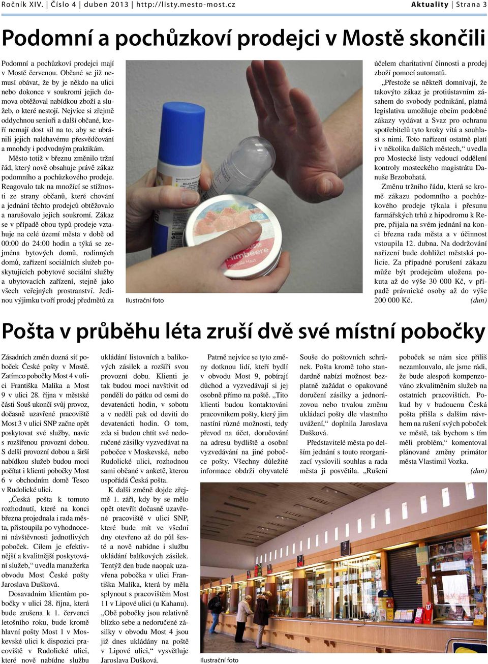 Nejvíce si zřejmě oddychnou senioři a další občané, kteří nemají dost sil na to, aby se ubránili jejich naléhavému přesvědčování a mnohdy i podvodným praktikám.