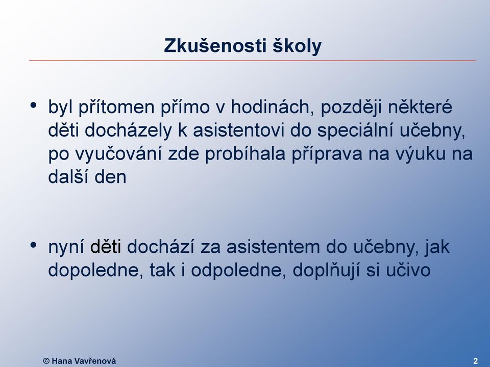 probíhala příprava na výuku na další den nyní děti dochází za