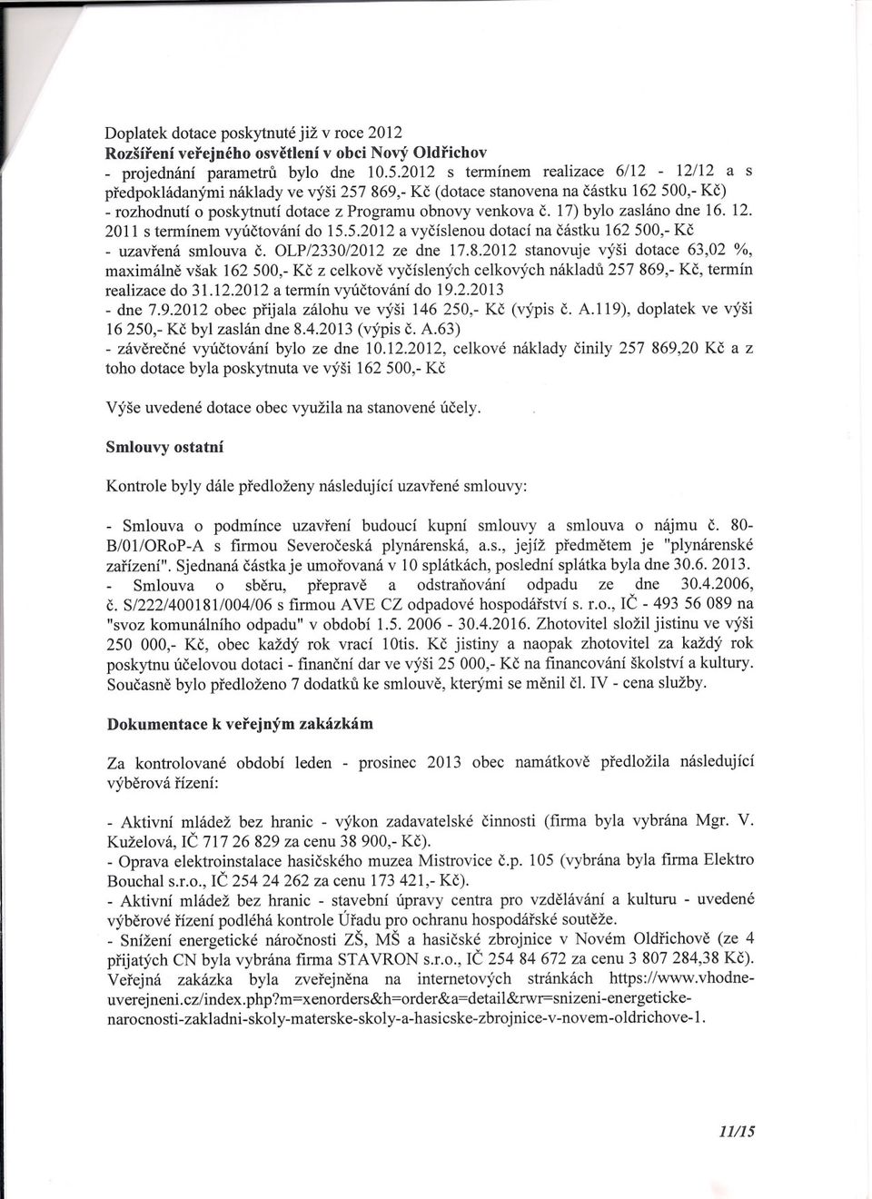 17) bylo zasláno dne 16. 12. 2011 s termínem vyúctování do 15.5.2012 a vycíslenou dotací na cástku 162 500,- Kc - uzavrená smlouva c. OLP12330/2012 ze dne 17.8.