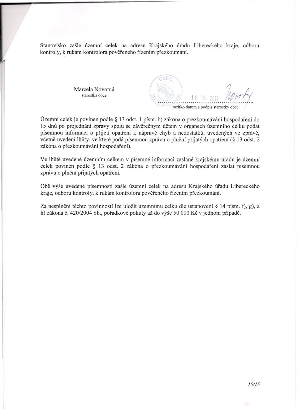 1 písmo b) zákona o prezkoumávání hospodarení do 15 dnu po projednání zprávy spolu se záverecným úctem v orgánech územního celku podat písemnou informaci o prijetí opatrení k náprave chyb a