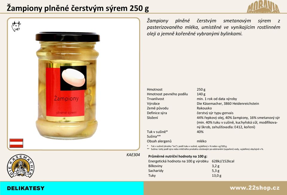 250 g pevného podílu 140 g 44% epkový olej, 40% žampiony, 16% smetanový sýr (min.