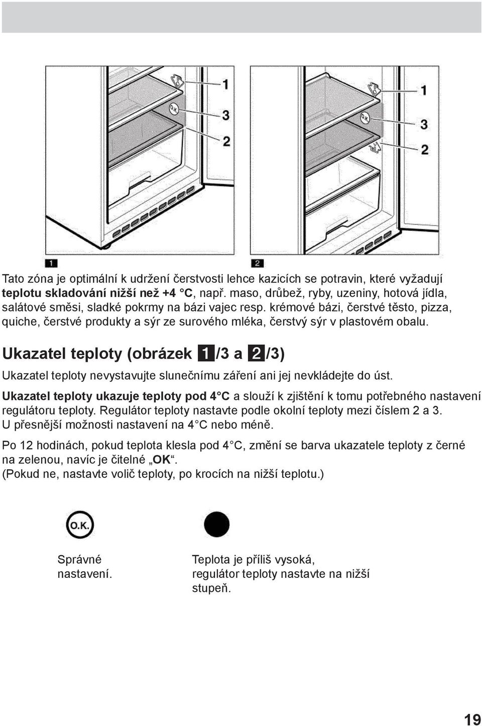 krémové bázi, čerstvé těsto, pizza, quiche, čerstvé produkty a sýr ze surového mléka, čerstvý sýr v plastovém obalu.