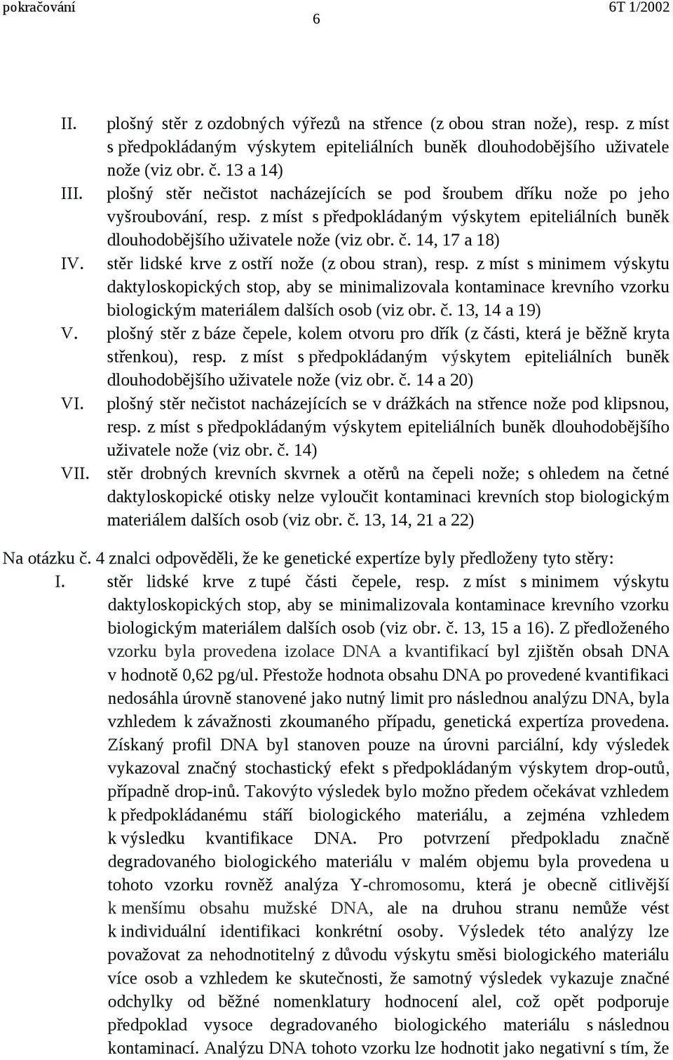 14, 17 a 18) IV. stěr lidské krve z ostří nože (z obou stran), resp.