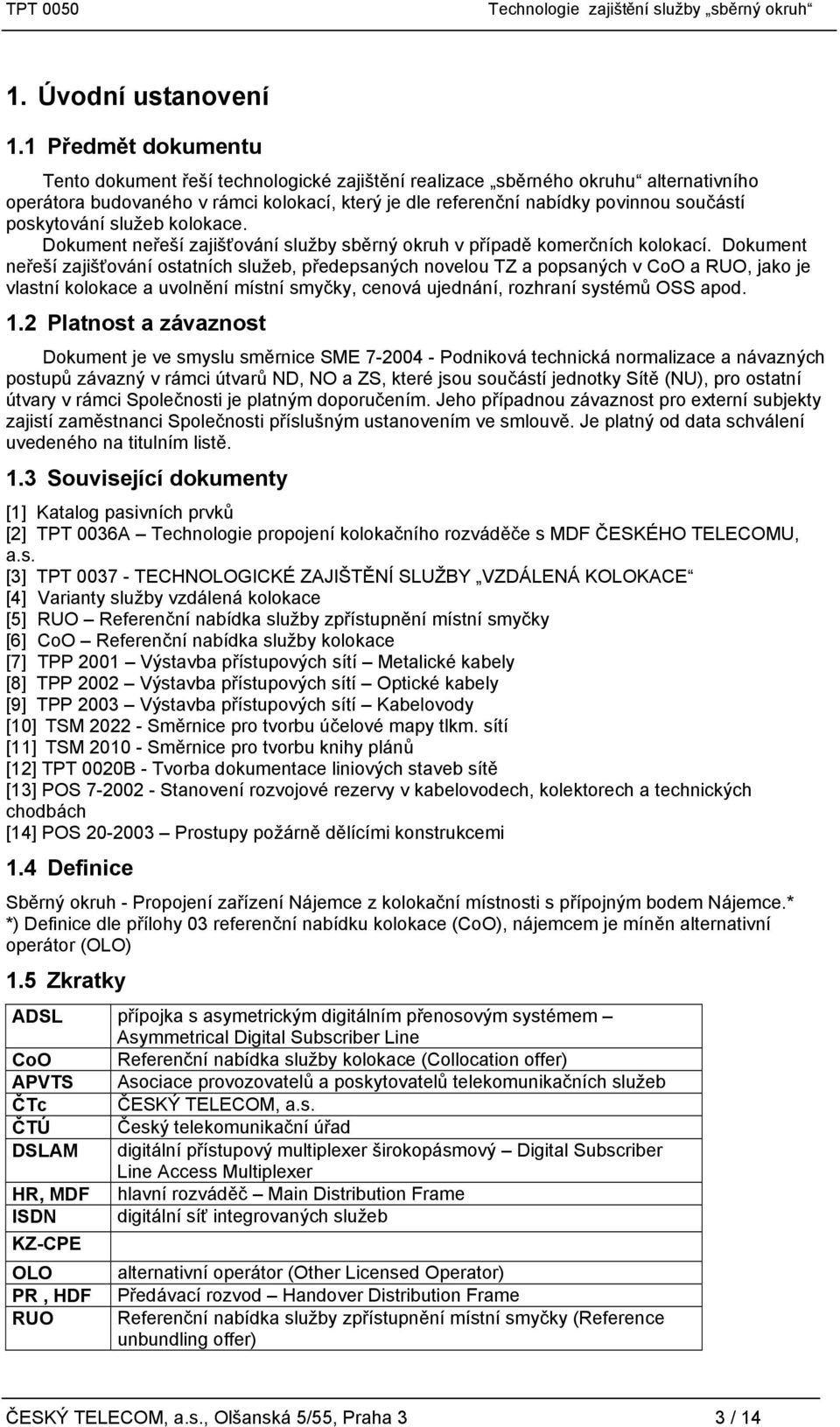 poskytování služeb kolokace. Dokument neřeší zajišťování služby sběrný okruh v případě komerčních kolokací.