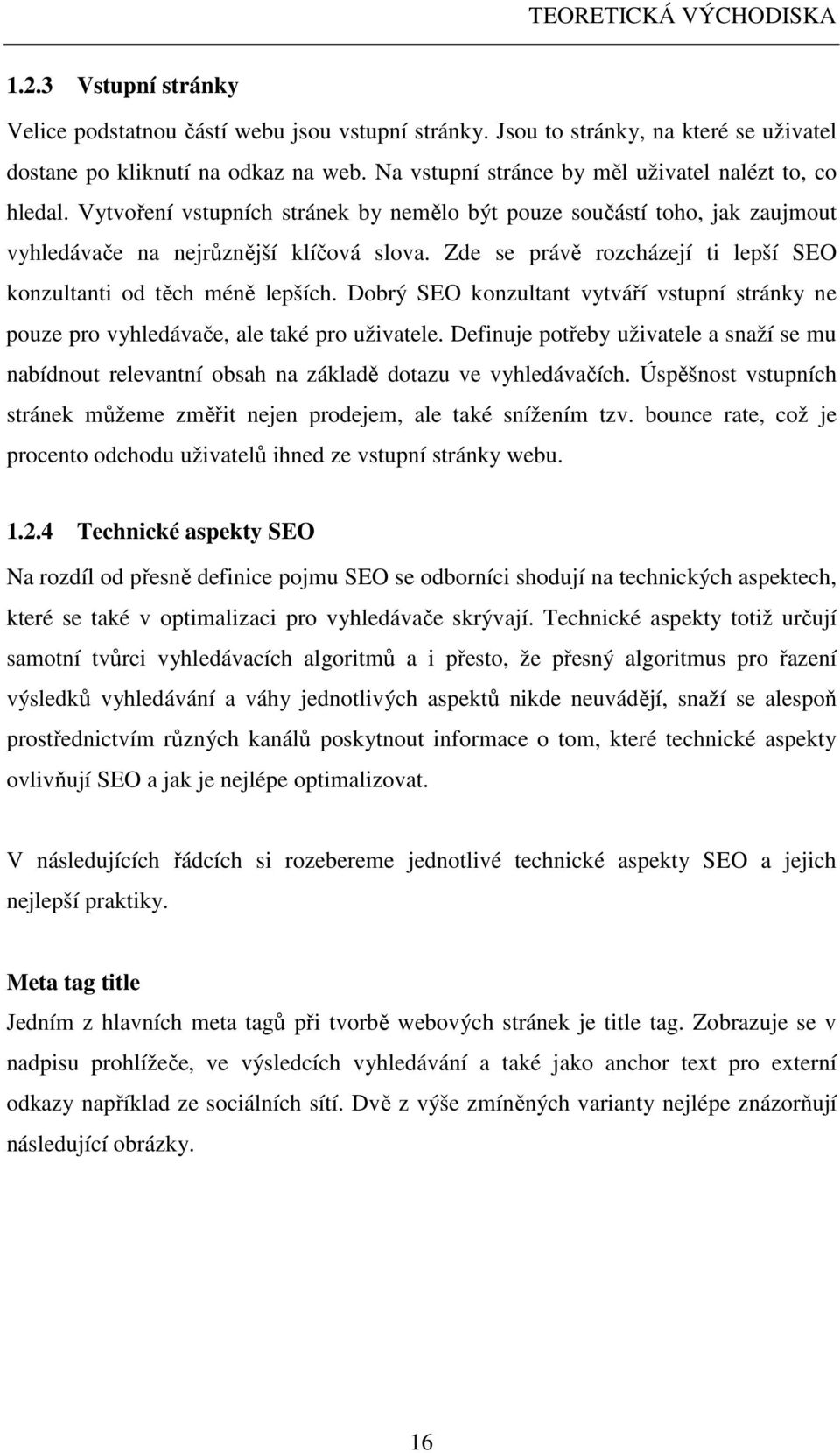 Zde se právě rozcházejí ti lepší SEO konzultanti od těch méně lepších. Dobrý SEO konzultant vytváří vstupní stránky ne pouze pro vyhledávače, ale také pro uživatele.