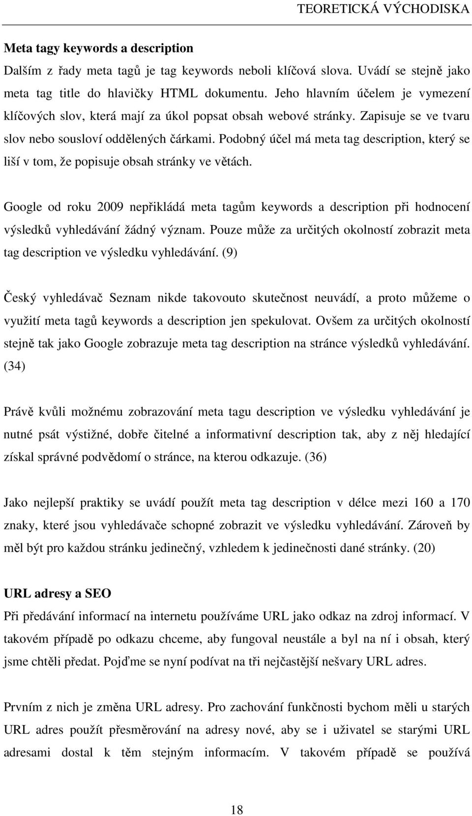 Podobný účel má meta tag description, který se liší v tom, že popisuje obsah stránky ve větách.