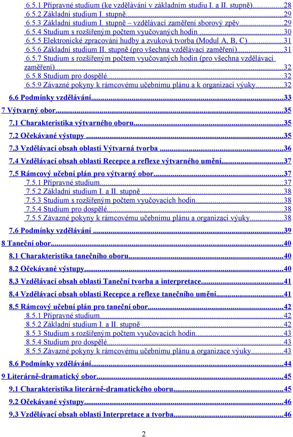 .. 32 6.5.8 Studium pro dospělé... 32 6.5.9 Závazné pokyny k rámcovému učebnímu plánu a k organizaci výuky... 32 6.6 Podmínky vzdělávání... 33 7 Výtvarný obor... 35 7.