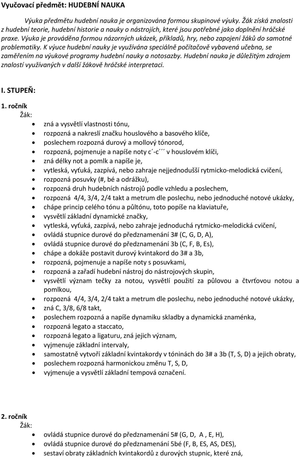 Výuka je prováděna formou názorných ukázek, příkladů, hry, nebo zapojení žáků do samotné problematiky.