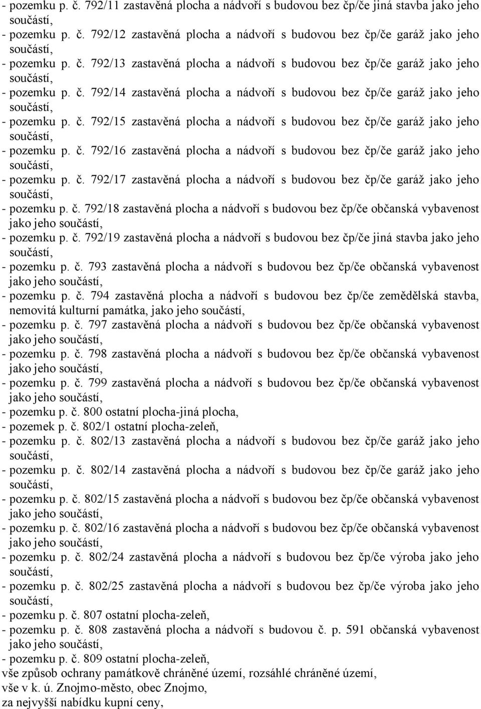 č. 792/17 zastavěná plocha a nádvoří s budovou bez čp/če garáž jako jeho - pozemku p. č. 792/18 zastavěná plocha a nádvoří s budovou bez čp/če občanská vybavenost jako jeho - pozemku p. č. 792/19 zastavěná plocha a nádvoří s budovou bez čp/če jiná stavba jako jeho - pozemku p.