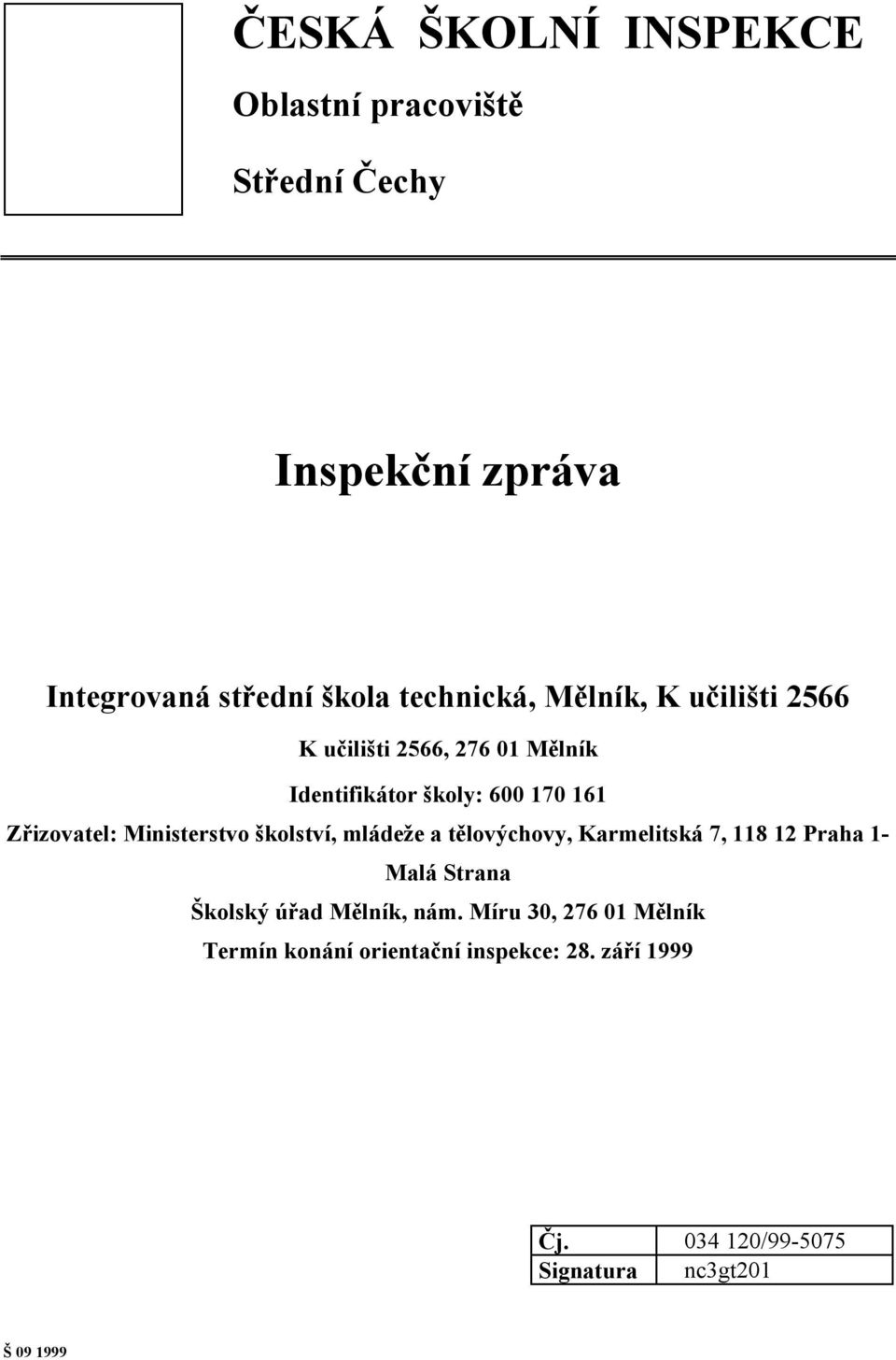 Ministerstvo školství, mládeže a tělovýchovy, Karmelitská 7, 118 12 Praha 1- Malá Strana Školský úřad Mělník,