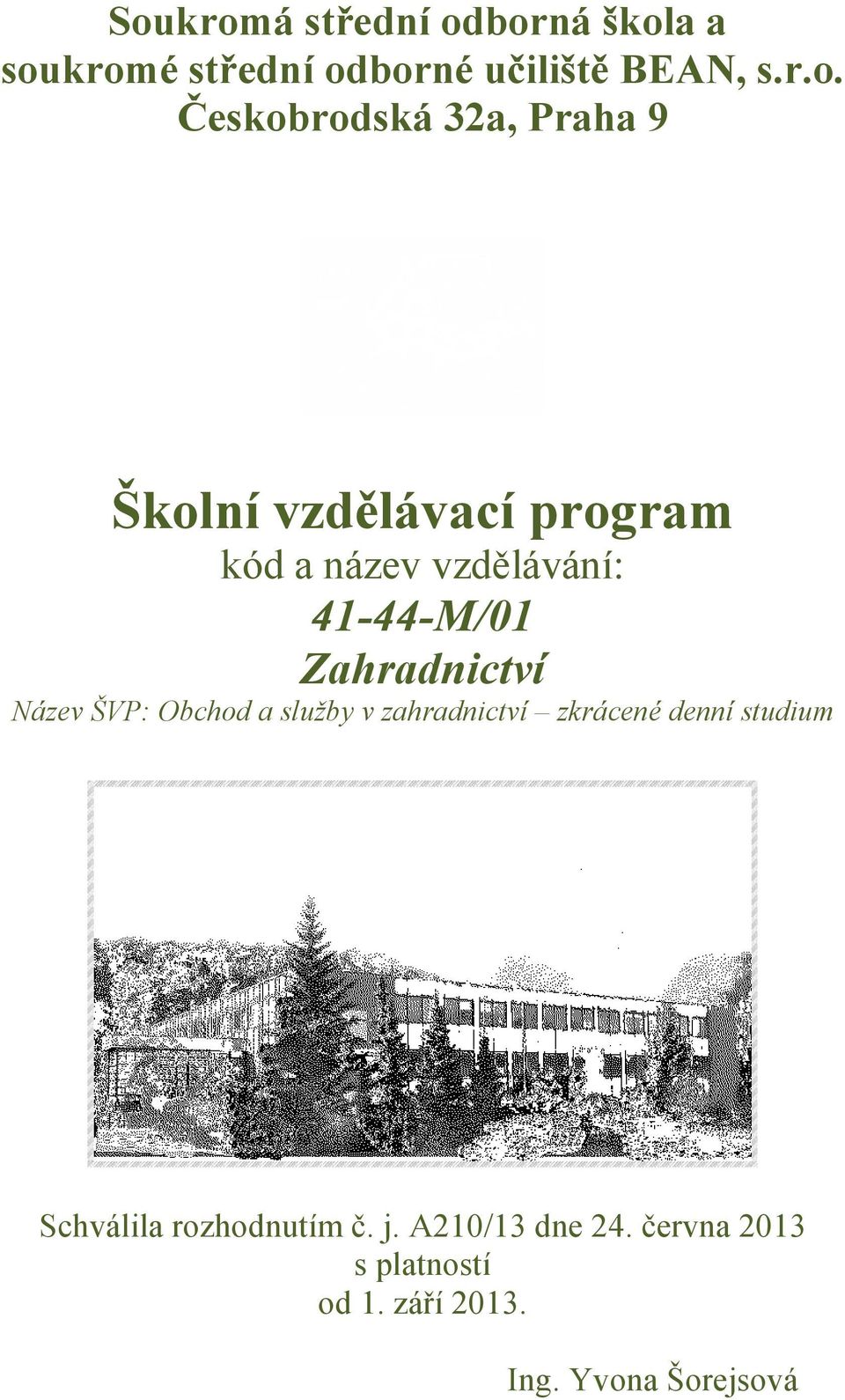 Zahradnictví Název ŠVP: Obchod a služby v zahradnictví zkrácené denní studium Schválila