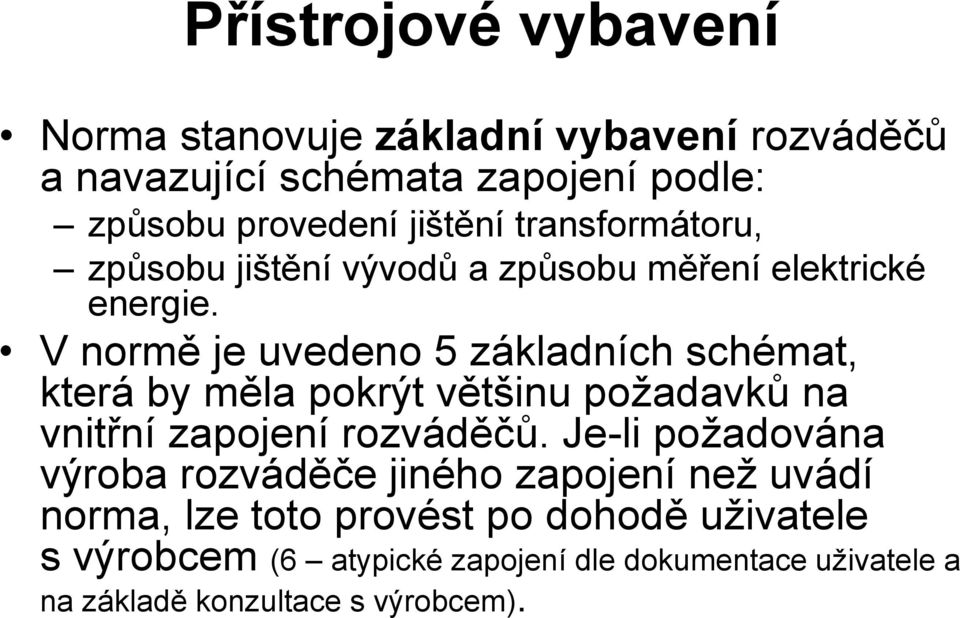 V normě je uvedeno 5 základních schémat, která by měla pokrýt většinu požadavků na vnitřní zapojení rozváděčů.