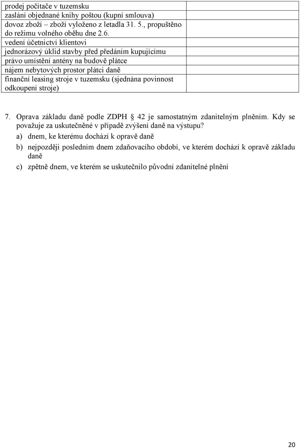 tuzemsku (sjednána povinnost odkoupení stroje) 7. Oprava základu daně podle ZDPH 42 je samostatným zdanitelným plněním.