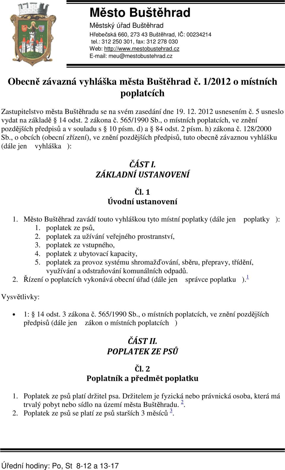 2 zákona č. 565/1990 Sb., o místních poplatcích, ve znění pozdějších předpisů a v souladu s 10 písm. d) a 84 odst. 2 písm. h) zákona č. 128/2000 Sb.