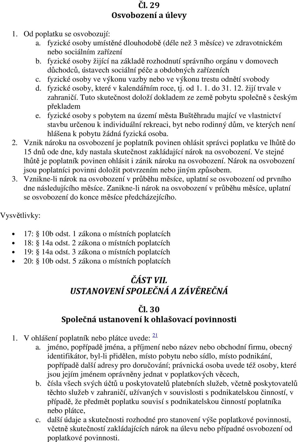 fyzické osoby, které v kalendářním roce, tj. od 1. 1. do 31. 12. žijí trvale v zahraničí. Tuto skutečnost doloží dokladem ze země pobytu společně s českým překladem e.