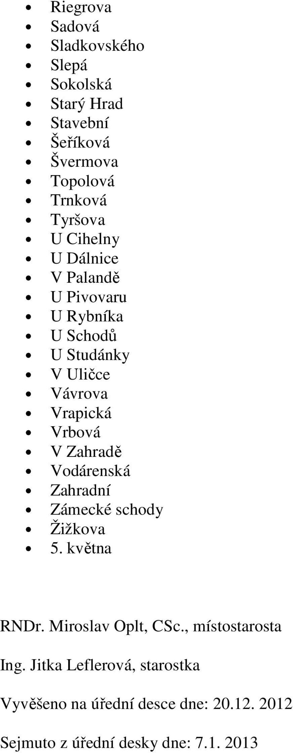 Zahradě Vodárenská Zahradní Zámecké schody Žižkova 5. května RNDr. Miroslav Oplt, CSc., místostarosta Ing.