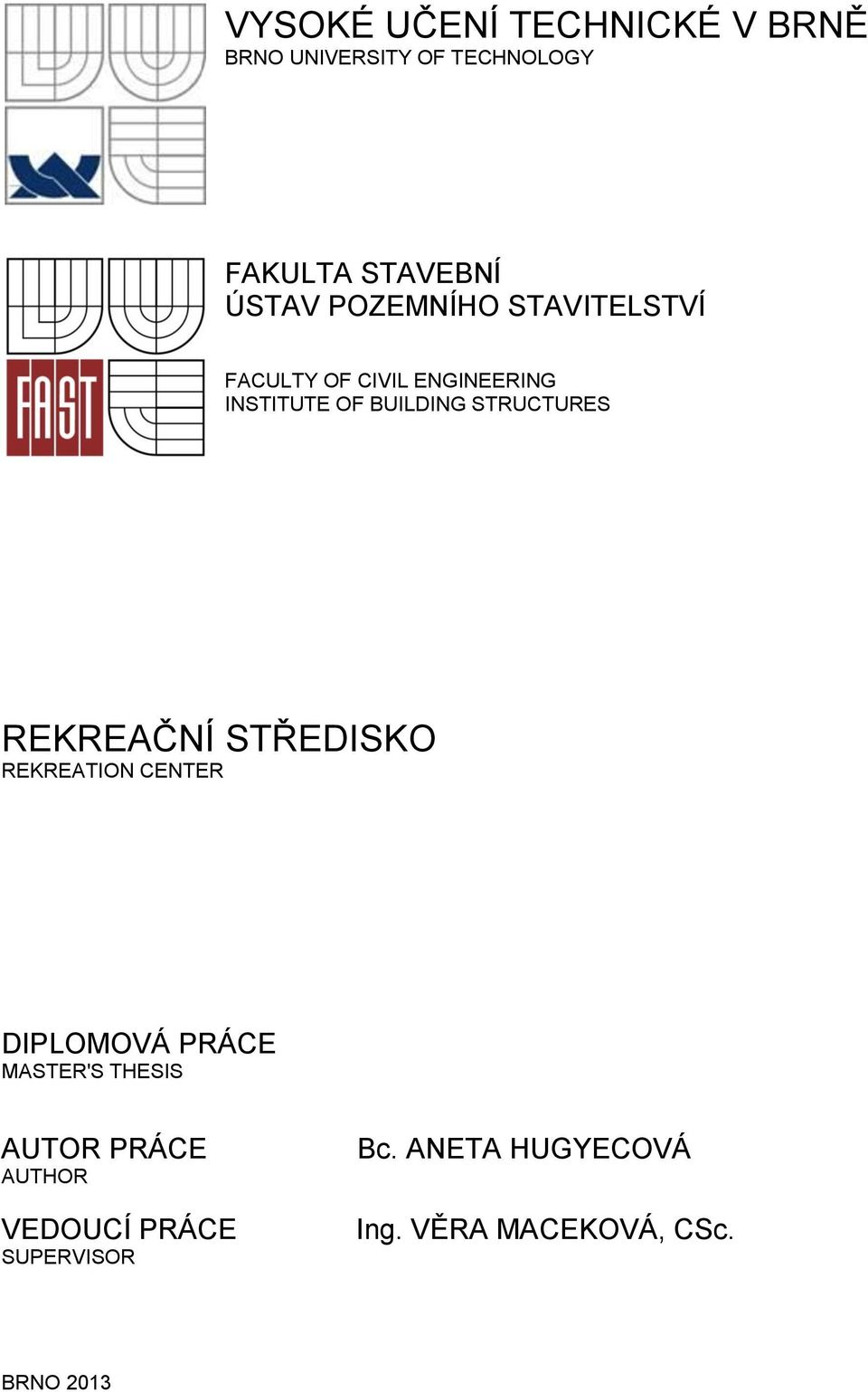 STRUCTURES REKREAČNÍ STŘEDISKO REKREATION CENTER DIPLOMOVÁ PRÁCE MASTER'S THESIS