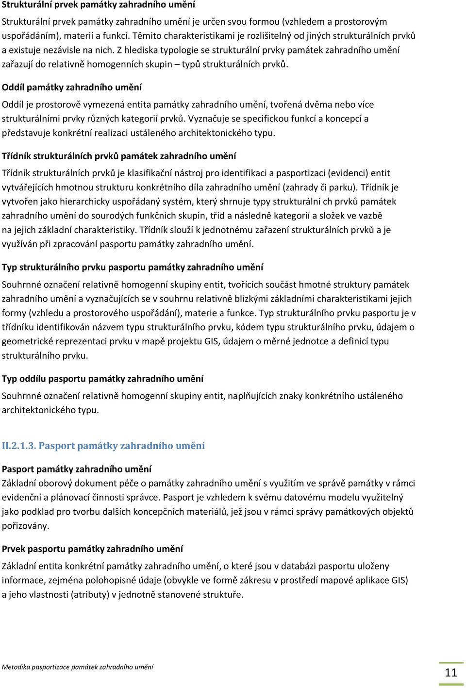 Z hlediska typologie se strukturální prvky památek zahradního umění zařazují do relativně homogenních skupin typů strukturálních prvků.