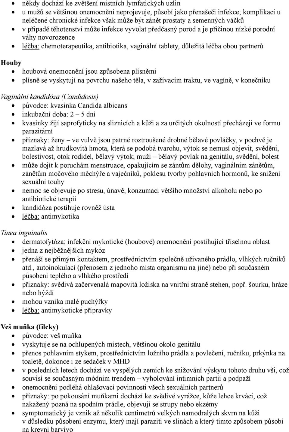 partnerů Houby houbová onemocnění jsou způsobena plísněmi plísně se vyskytují na povrchu našeho těla, v zažívacím traktu, ve vagíně, v konečníku Vaginální kandidóza (Candidosis) původce: kvasinka