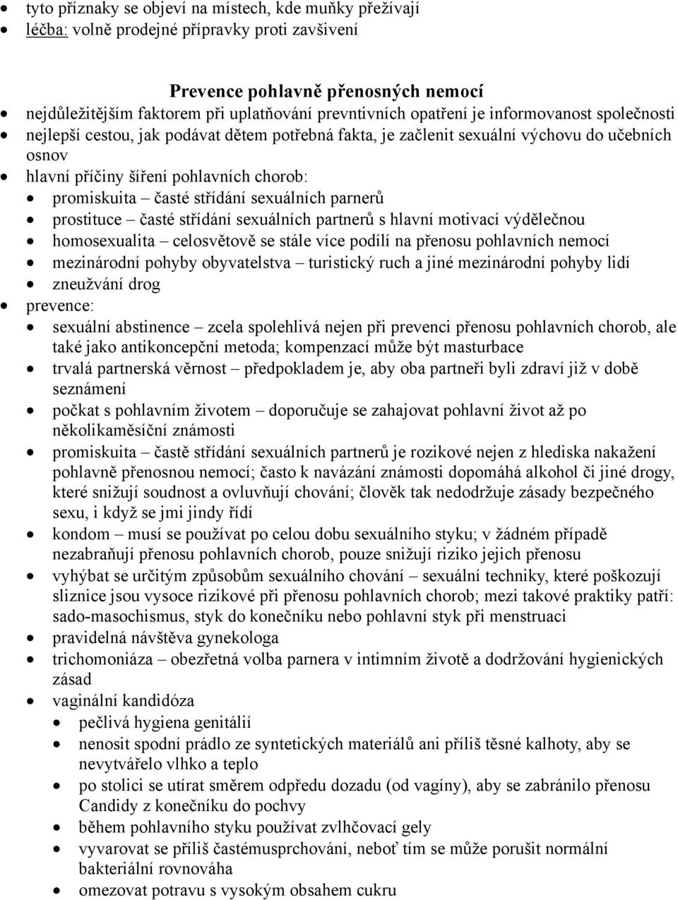 střídání sexuálních parnerů prostituce časté střídání sexuálních partnerů s hlavní motivací výdělečnou homosexualita celosvětově se stále více podílí na přenosu pohlavních nemocí mezinárodní pohyby