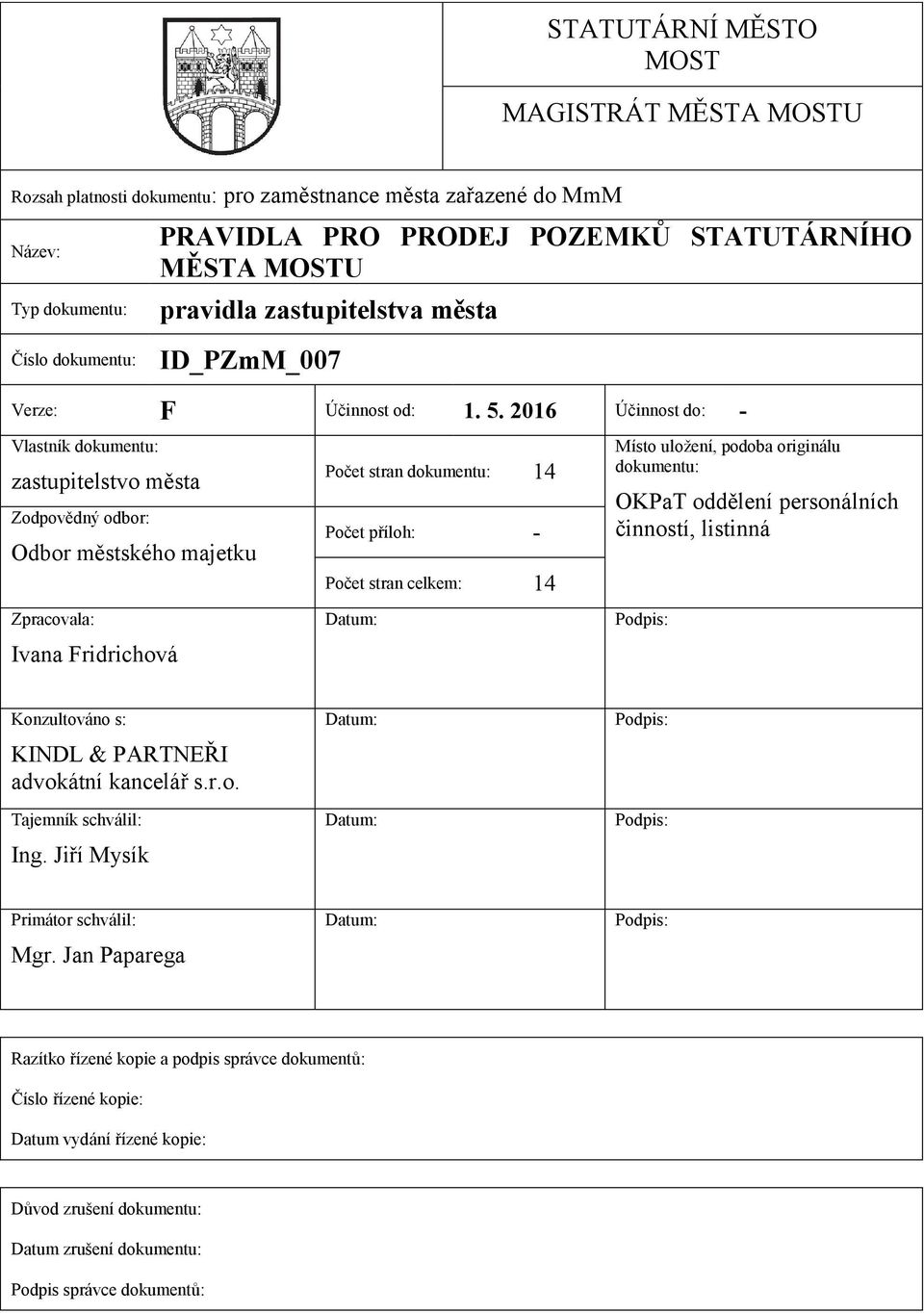 2016 Účinnost do: - Vlastník dokumentu: zastupitelstvo města Zodpovědný odbor: Odbor městského majetku Zpracovala: Ivana Fridrichová Počet stran dokumentu: 14 Počet příloh: - Počet stran celkem: 14